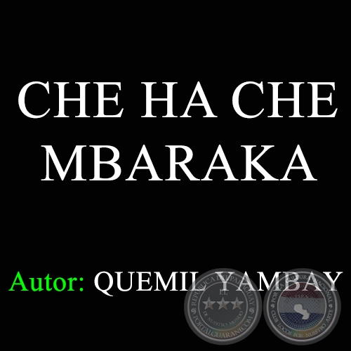 CHE HA CHE MBARAKA - Autor: QUEMIL YAMBAY - Ao 1970